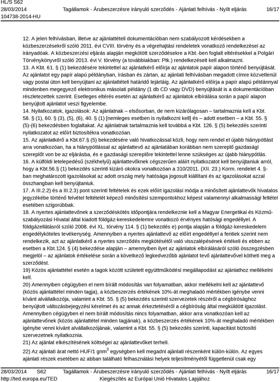 -ben foglalt eltérésekkel a Polgári Törvénykönyvről szóló 2013. évi V. törvény (a továbbiakban: Ptk.) rendelkezéseit kell alkalmazni. 13. A Kbt. 61.