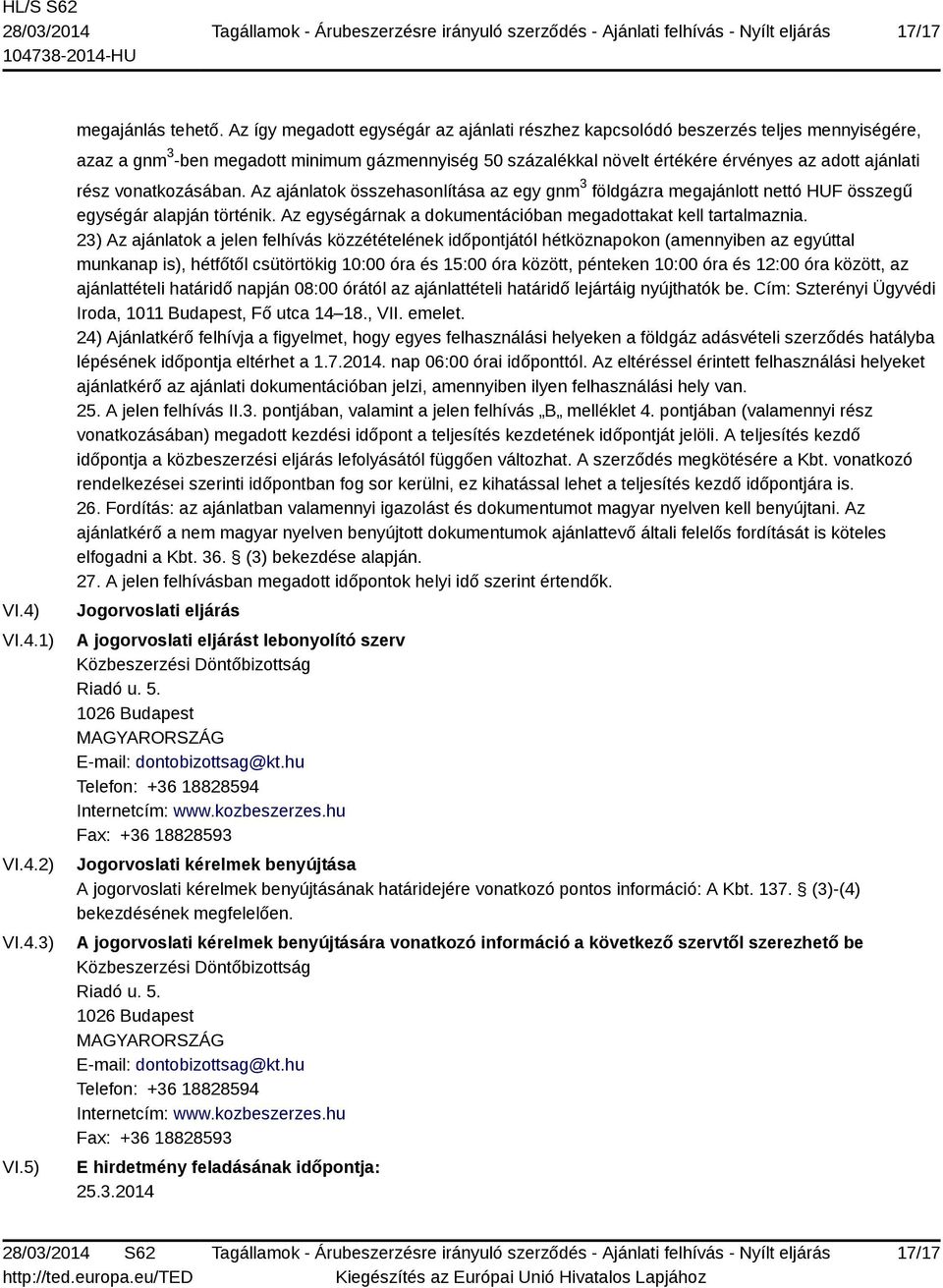 vonatkozásában. Az ajánlatok összehasonlítása az egy gnm 3 földgázra megajánlott nettó HUF összegű egységár alapján történik. Az egységárnak a dokumentációban megadottakat kell tartalmaznia.