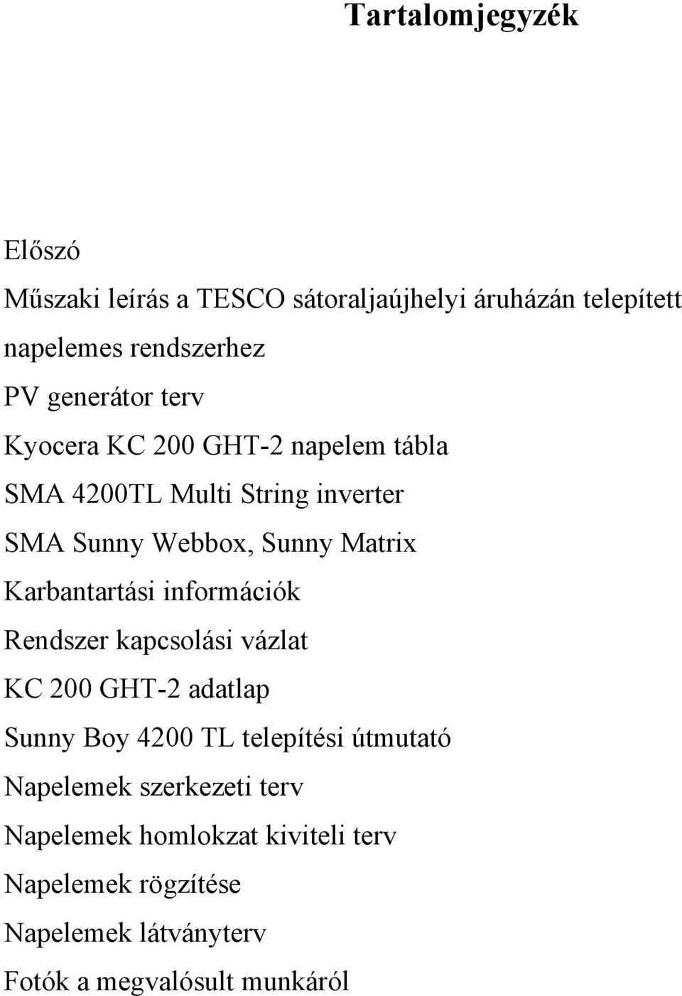 Karbantartási információk Rendszer kapcsolási vázlat KC 200 GHT-2 adatlap Sunny Boy 4200 TL telepítési útmutató