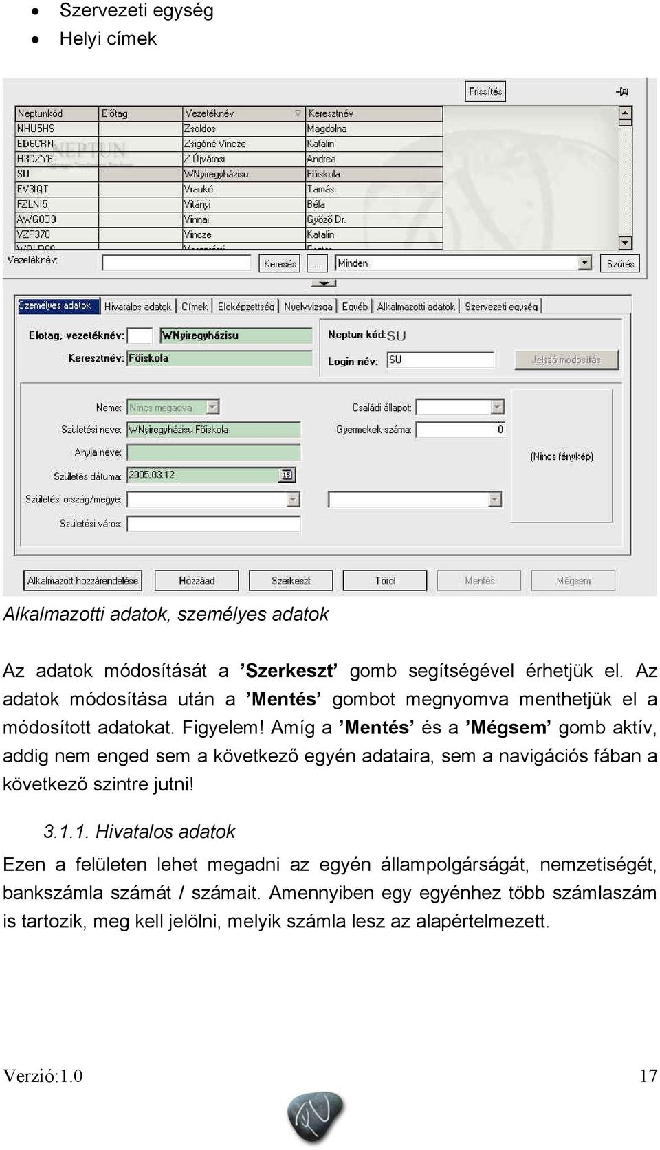 Amíg a Mentés és a Mégsem gomb aktív, addig nem enged sem a következő egyén adataira, sem a navigációs fában a következő szintre jutni! 3.1.