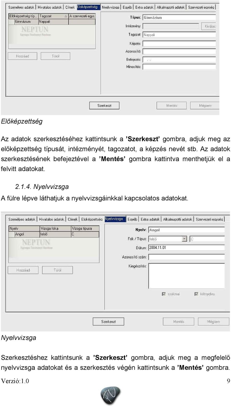 Az adatok szerkesztésének befejeztével a Mentés gombra kattintva menthetjük el a felvitt adatokat. 2.1.4.