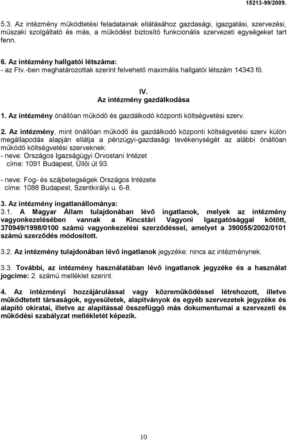 Az intézmény önállóan működő és gazdálkodó központi költségvetési szerv. 2.