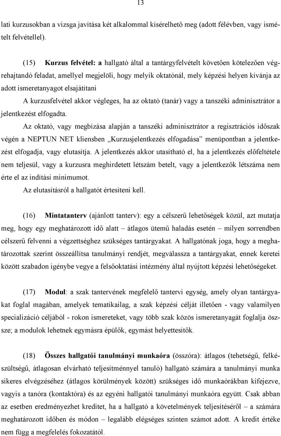 elsajátítani A kurzusfelvétel akkor végleges, ha az oktató (tanár) vagy a tanszéki adminisztrátor a jelentkezést elfogadta.