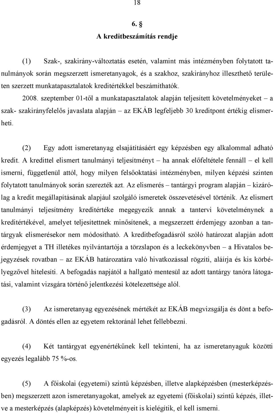 szeptember 01-től a munkatapasztalatok alapján teljesített követelményeket a szak- szakirányfelelős javaslata alapján az EKÁB legfeljebb 30 kreditpont értékig elismerheti.