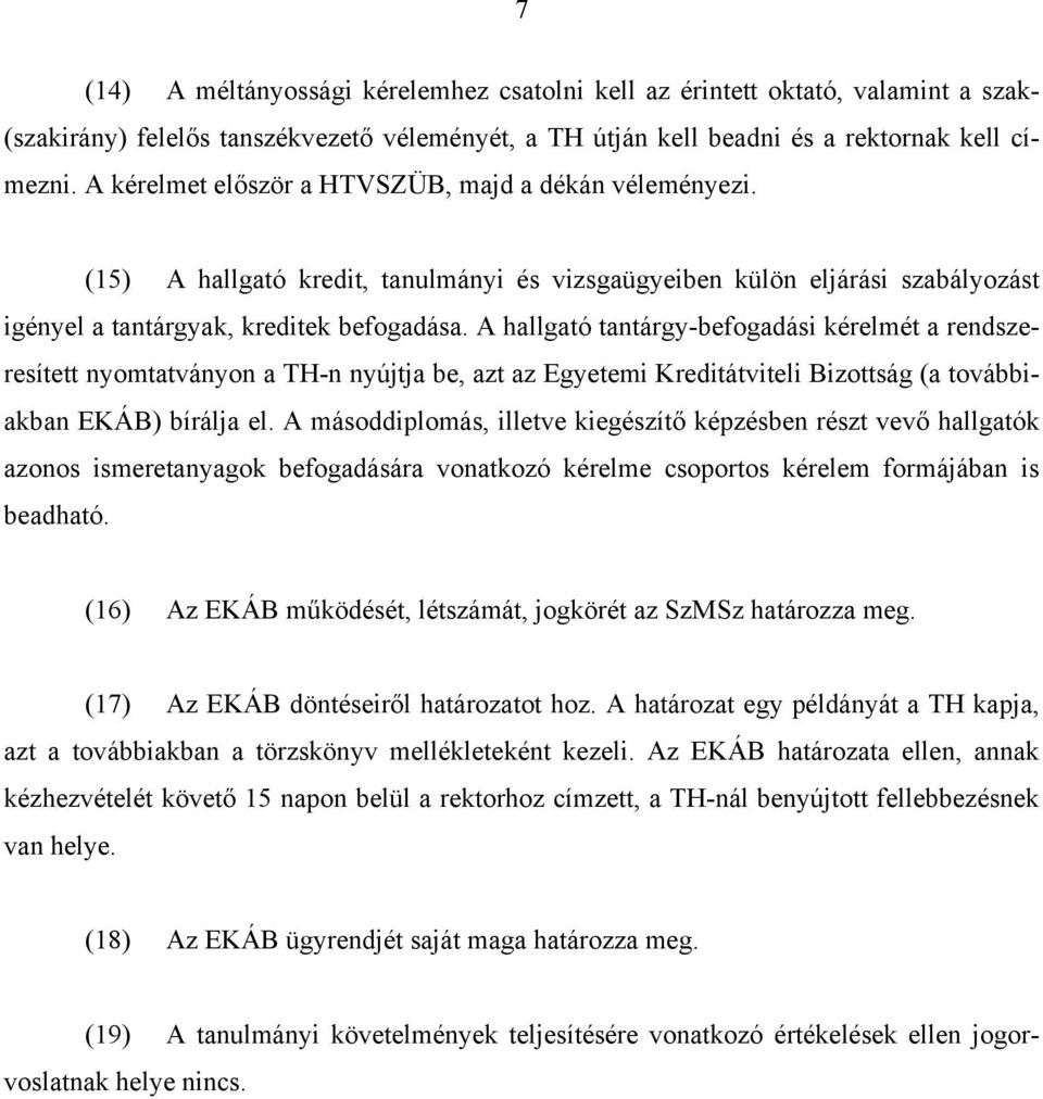 A hallgató tantárgy-befogadási kérelmét a rendszeresített nyomtatványon a TH-n nyújtja be, azt az Egyetemi Kreditátviteli Bizottság (a továbbiakban EKÁB) bírálja el.