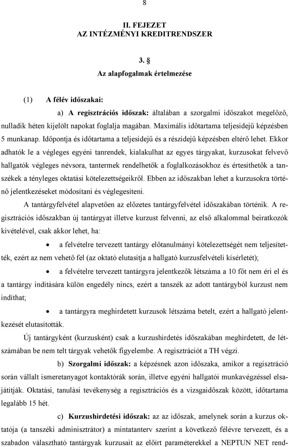 Maimális időtartama teljesidejű képzésben 5 munkanap. Időpontja és időtartama a teljesidejű és a részidejű képzésben eltérő lehet.