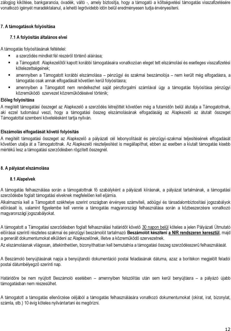 1 A folyósítás általános elvei A támogatás folyósításának feltételei: a szerződés mindkét fél részéről történő aláírása; a Támogatott Alapkezelőtől kapott korábbi támogatásaira vonatkozóan eleget