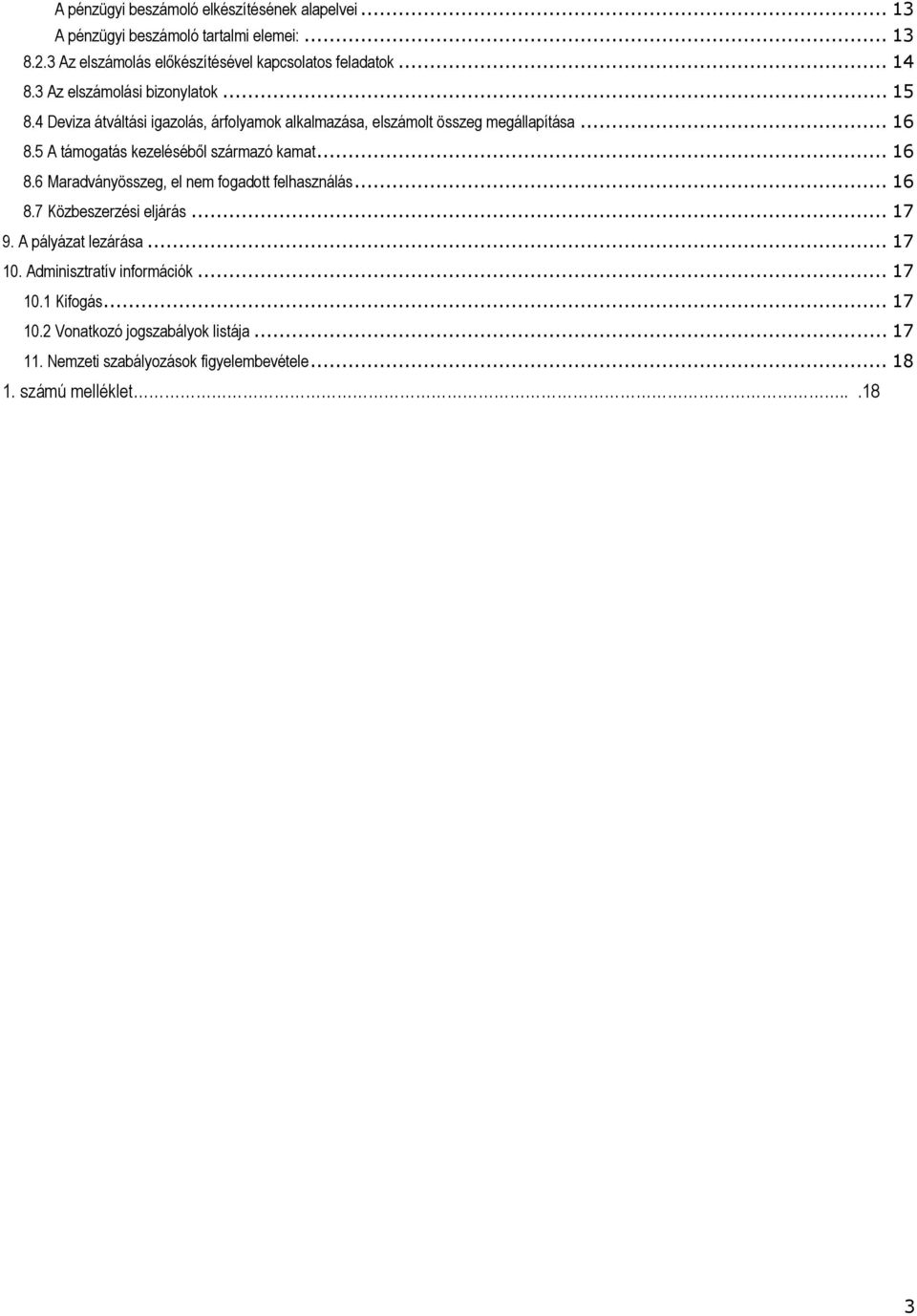 5 A támogatás kezeléséből származó kamat... 16 8.6 Maradványösszeg, el nem fogadott felhasználás... 16 8.7 Közbeszerzési eljárás... 17 9.