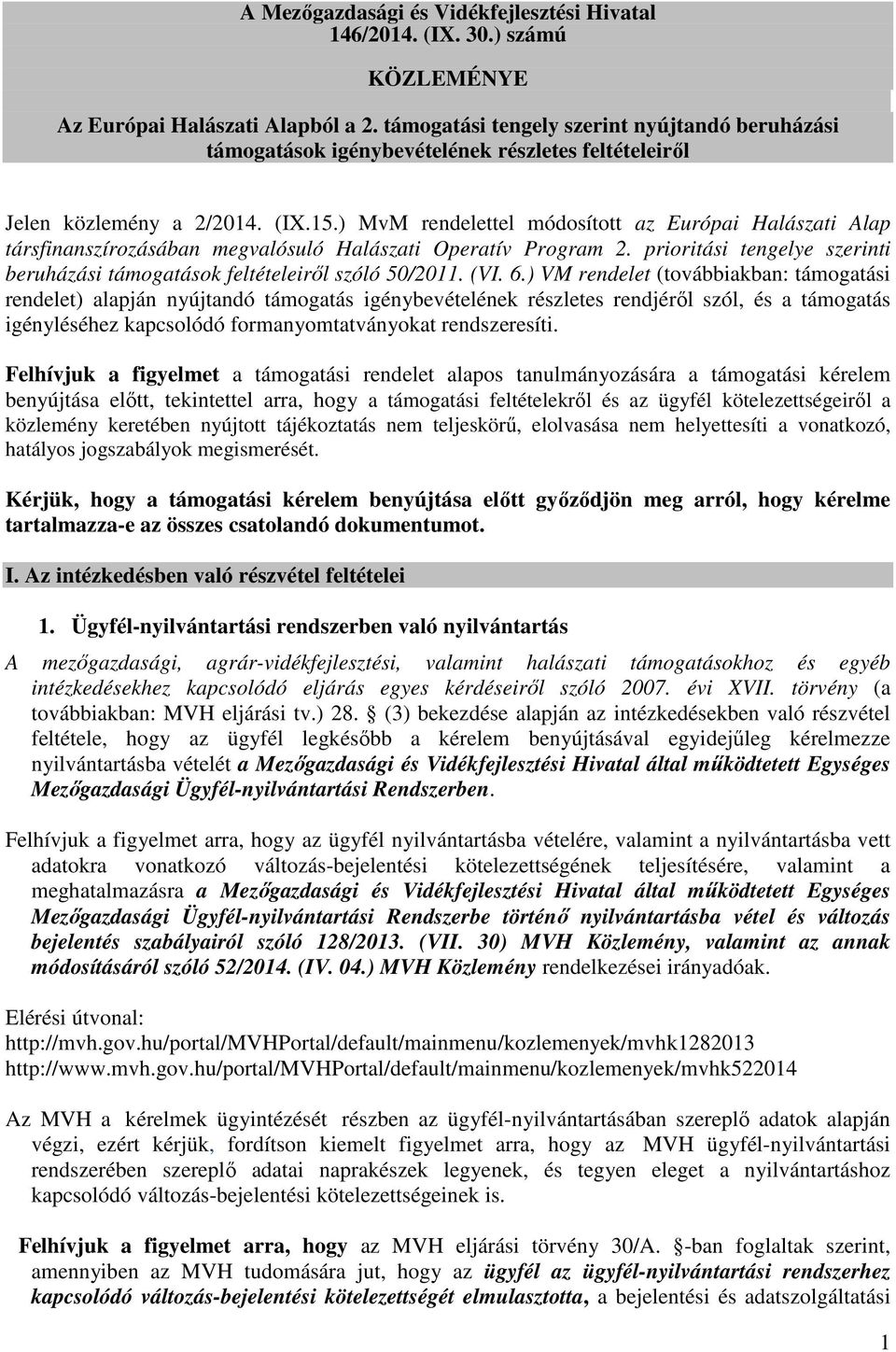 ) MvM rendelettel módosított az Európai Halászati Alap társfinanszírozásában megvalósuló Halászati Operatív Program 2. prioritási tengelye szerinti beruházási támogatások feltételeiről szóló 50/2011.