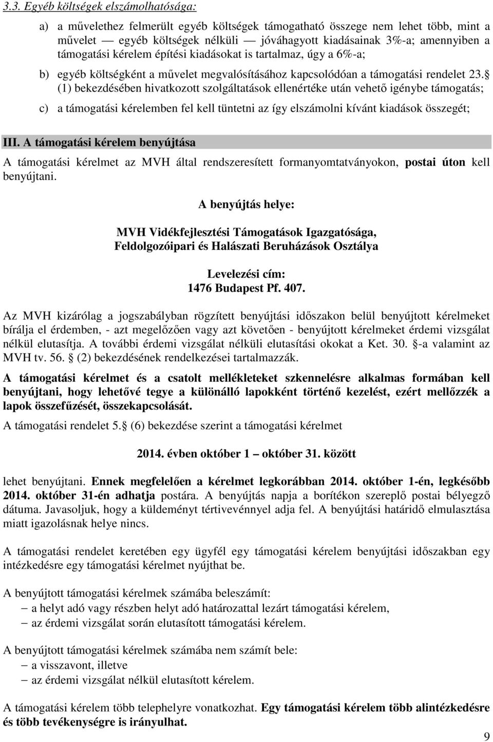 (1) bekezdésében hivatkozott szolgáltatások ellenértéke után vehető igénybe támogatás; c) a támogatási kérelemben fel kell tüntetni az így elszámolni kívánt kiadások összegét; III.