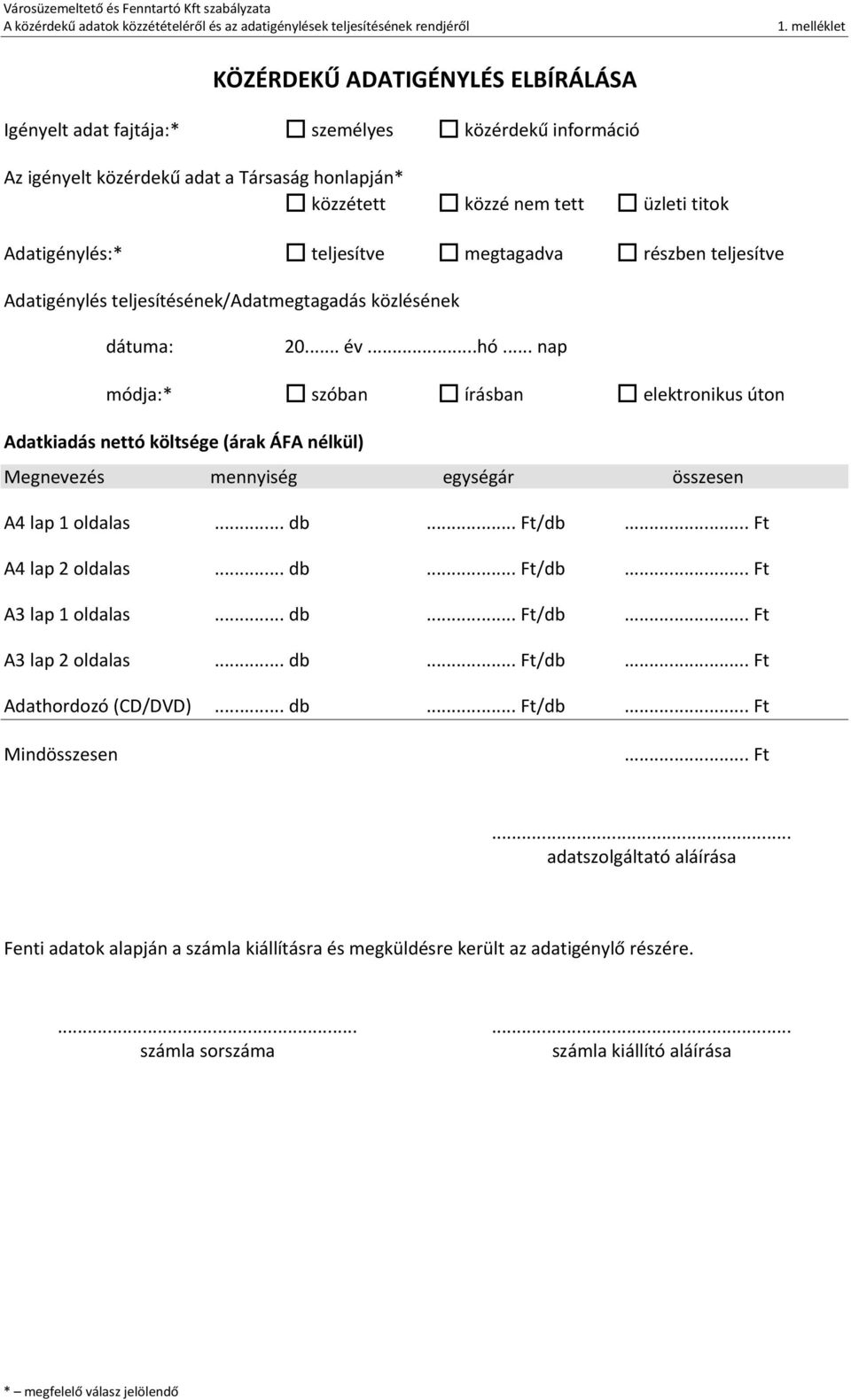 .. nap módja:* szóban írásban elektronikus úton Adatkiadás nettó költsége (árak ÁFA nélkül) Megnevezés mennyiség egységár összesen A4 lap 1 oldalas... db... Ft/db... Ft A4 lap 2 oldalas... db... Ft/db... Ft A3 lap 1 oldalas.