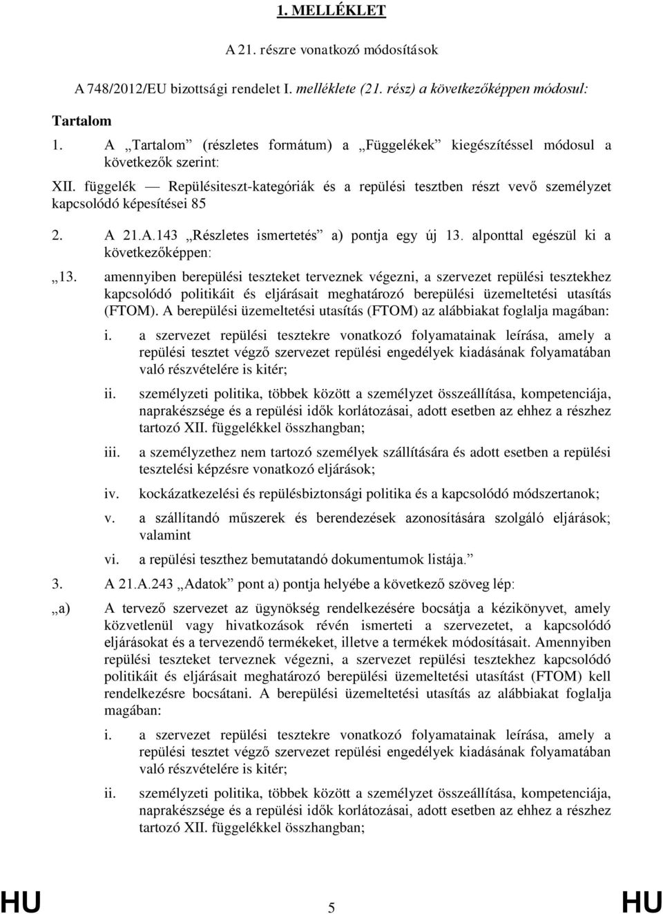 függelék Repülésiteszt-kategóriák és a repülési tesztben részt vevő személyzet kapcsolódó képesítései 85 2. A 21.A.143 Részletes ismertetés a) pontja egy új 13.