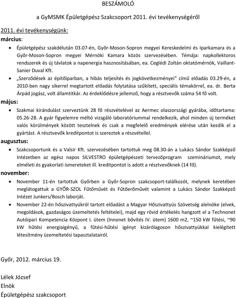 Témája: napkollektoros rendszerek és új távlatok a napenergia hasznosításában, ea. Ceglédi Zoltán oktatómérnök, Vaillant Sanier Duval Kft.