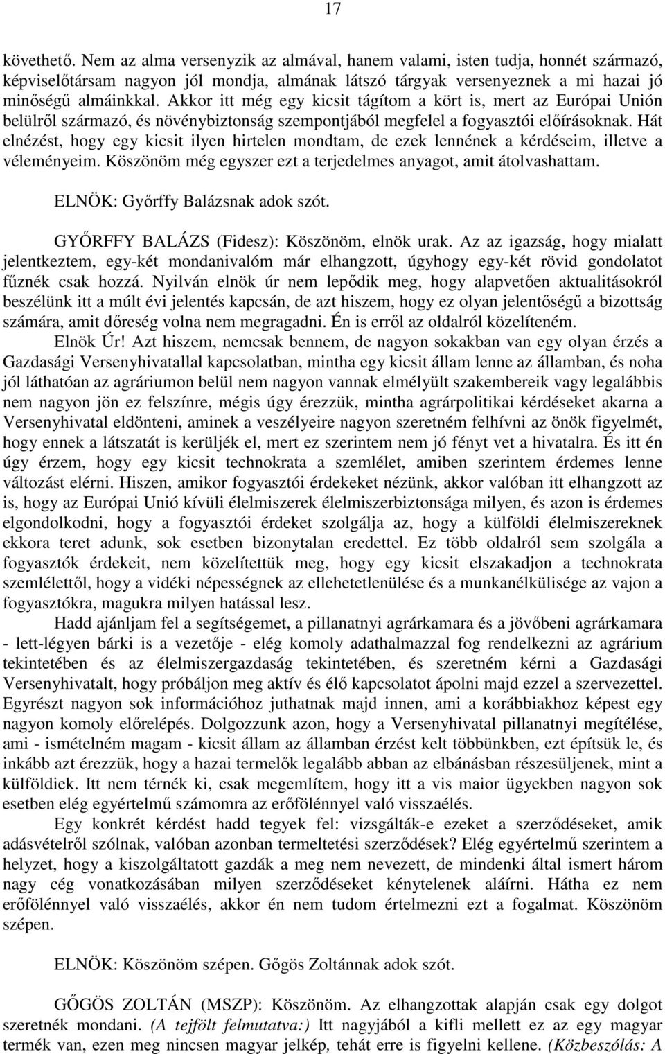 Hát elnézést, hogy egy kicsit ilyen hirtelen mondtam, de ezek lennének a kérdéseim, illetve a véleményeim. Köszönöm még egyszer ezt a terjedelmes anyagot, amit átolvashattam.