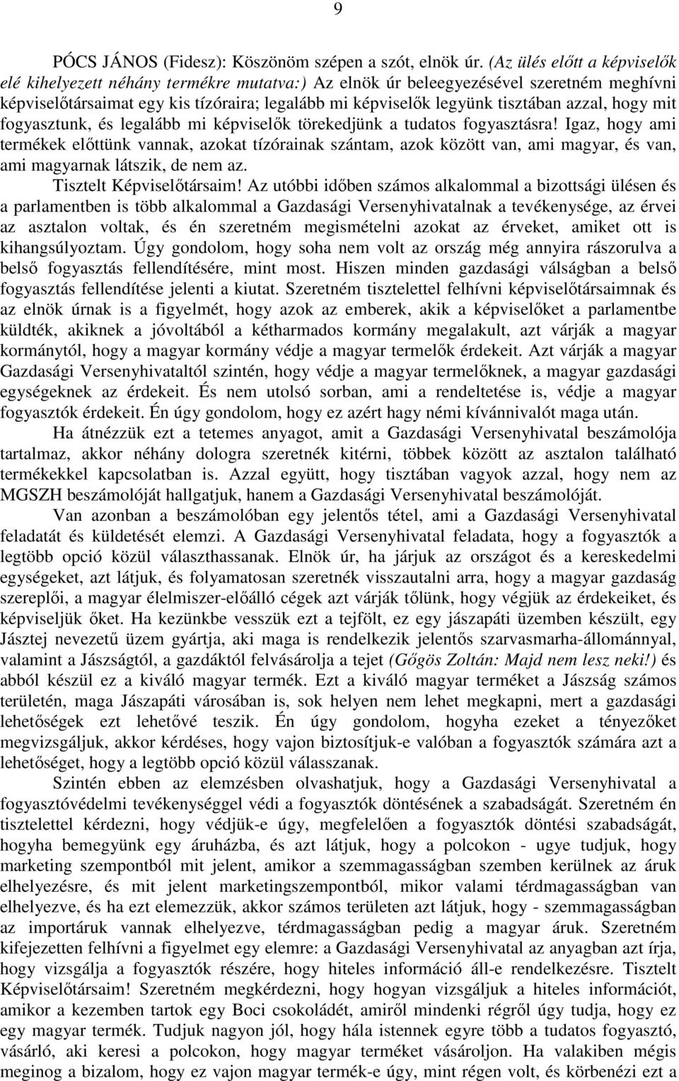 azzal, hogy mit fogyasztunk, és legalább mi képviselők törekedjünk a tudatos fogyasztásra!