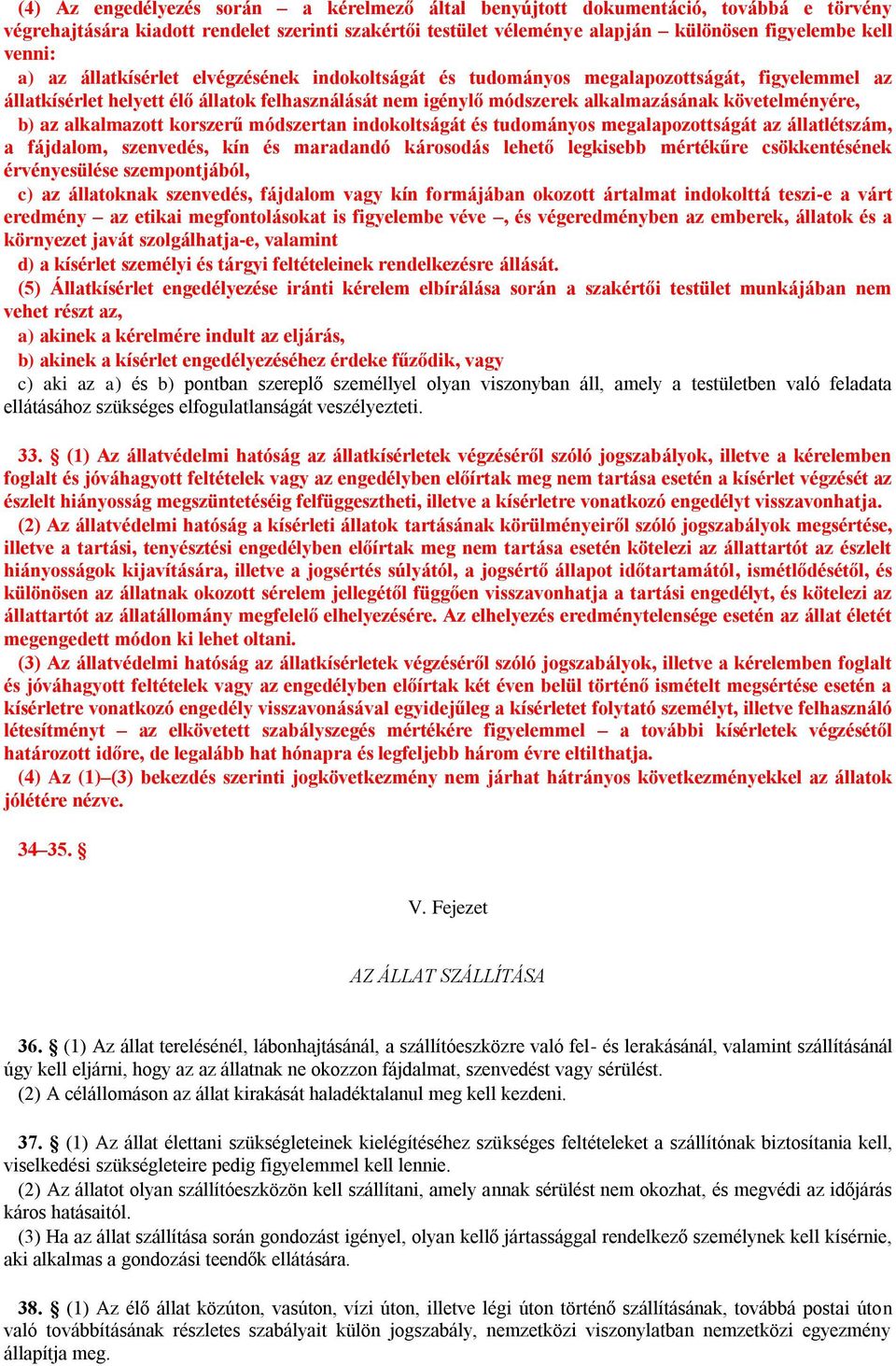 az alkalmazott korszerű módszertan indokoltságát és tudományos megalapozottságát az állatlétszám, a fájdalom, szenvedés, kín és maradandó károsodás lehető legkisebb mértékűre csökkentésének