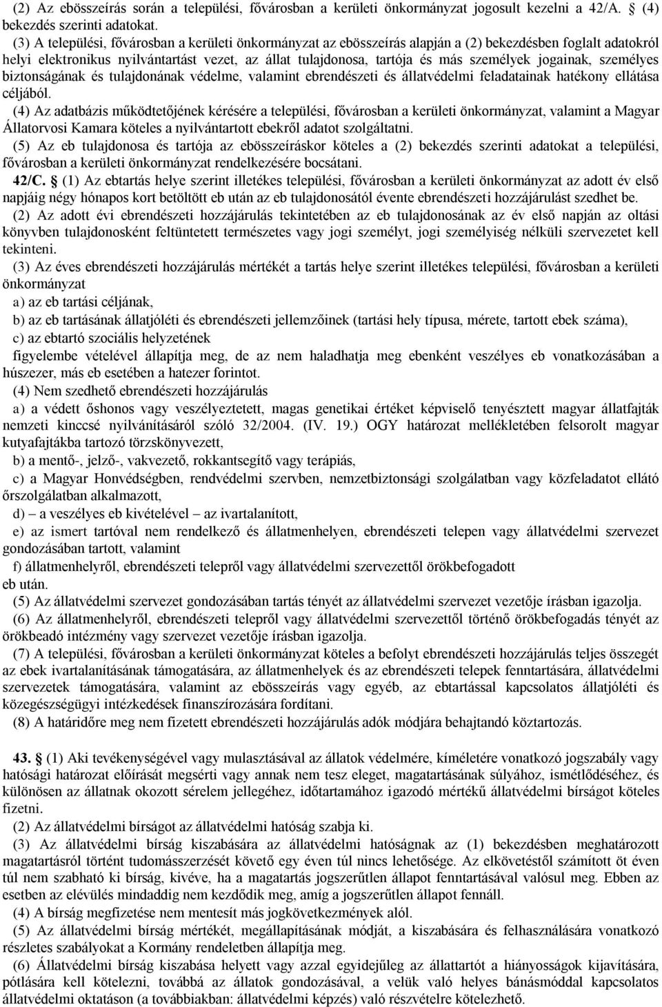 jogainak, személyes biztonságának és tulajdonának védelme, valamint ebrendészeti és állatvédelmi feladatainak hatékony ellátása céljából.