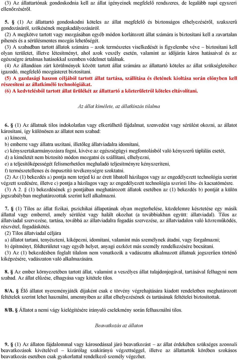 (2) A megkötve tartott vagy mozgásában egyéb módon korlátozott állat számára is biztosítani kell a zavartalan pihenés és a sérülésmentes mozgás lehetőségét.