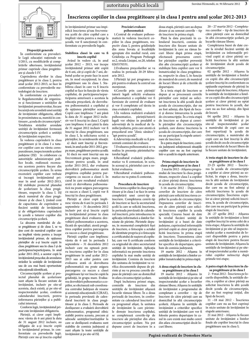 naționale nr. 1/2011, cu modificările și completările ulterioare, învățământul primar cuprinde clasa pregătitoare și clasele I-IV.