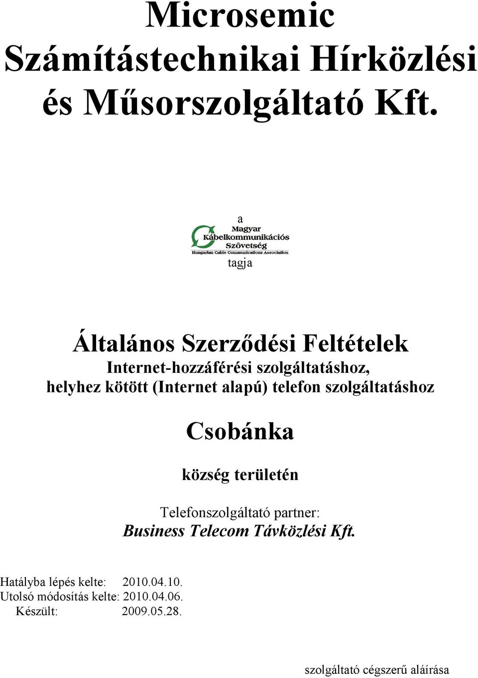 (Internet alapú) telefon szolgáltatáshoz Csobánka község területén Telefonszolgáltató partner: