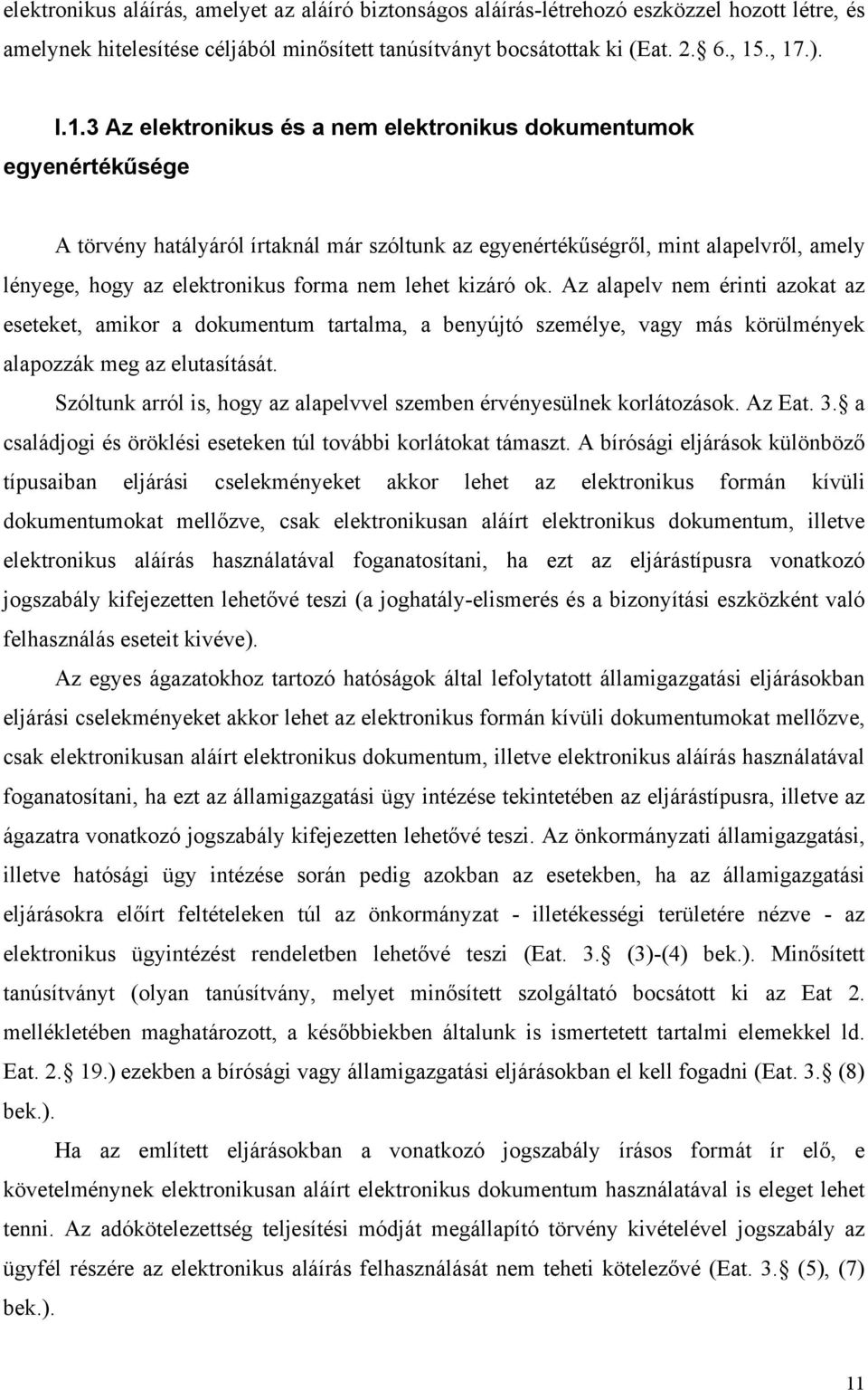 forma nem lehet kizáró ok. Az alapelv nem érinti azokat az eseteket, amikor a dokumentum tartalma, a benyújtó személye, vagy más körülmények alapozzák meg az elutasítását.