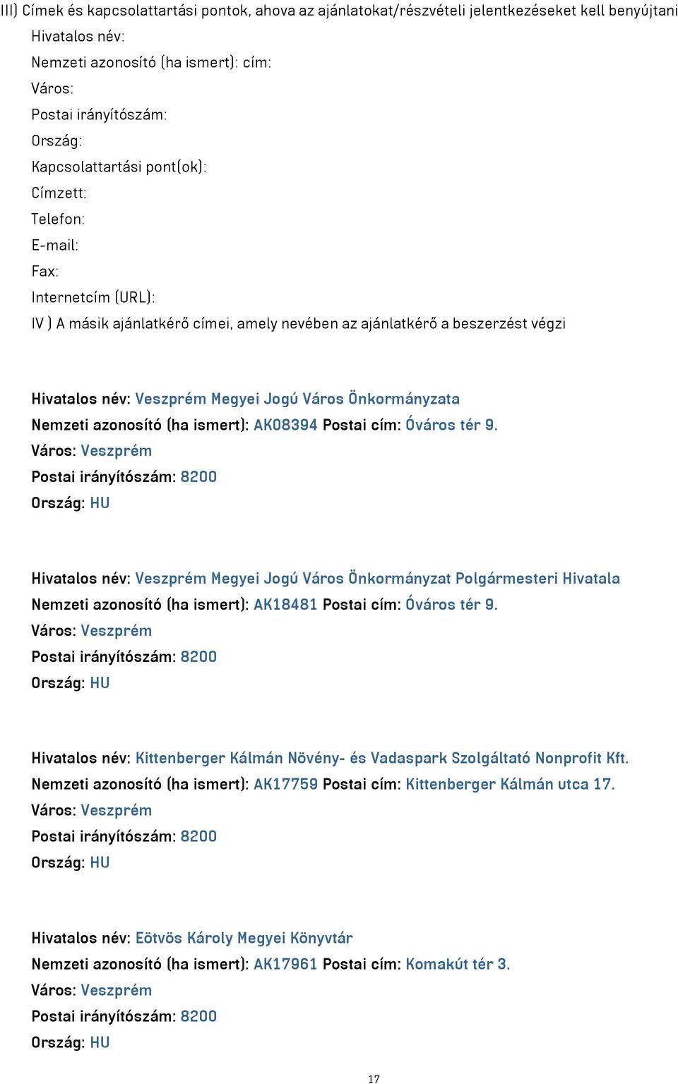 Önkormányzata Nemzeti azonosító (ha ismert): AK08394 Postai cím: Óváros tér 9.