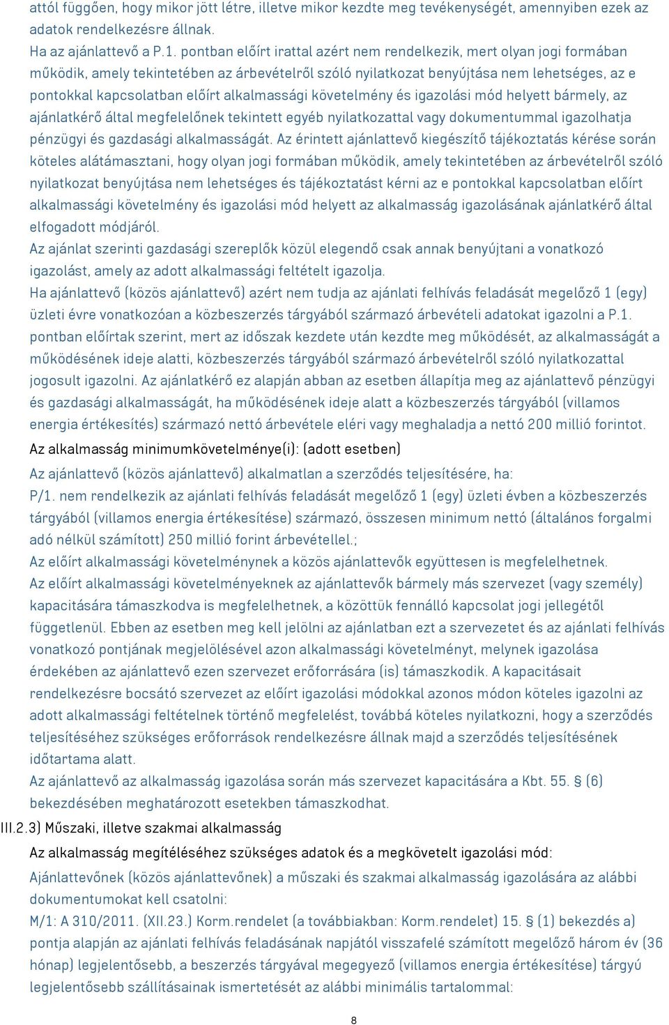 alkalmassági követelmény és igazolási mód helyett bármely, az ajánlatkérő által megfelelőnek tekintett egyéb nyilatkozattal vagy dokumentummal igazolhatja pénzügyi és gazdasági alkalmasságát.