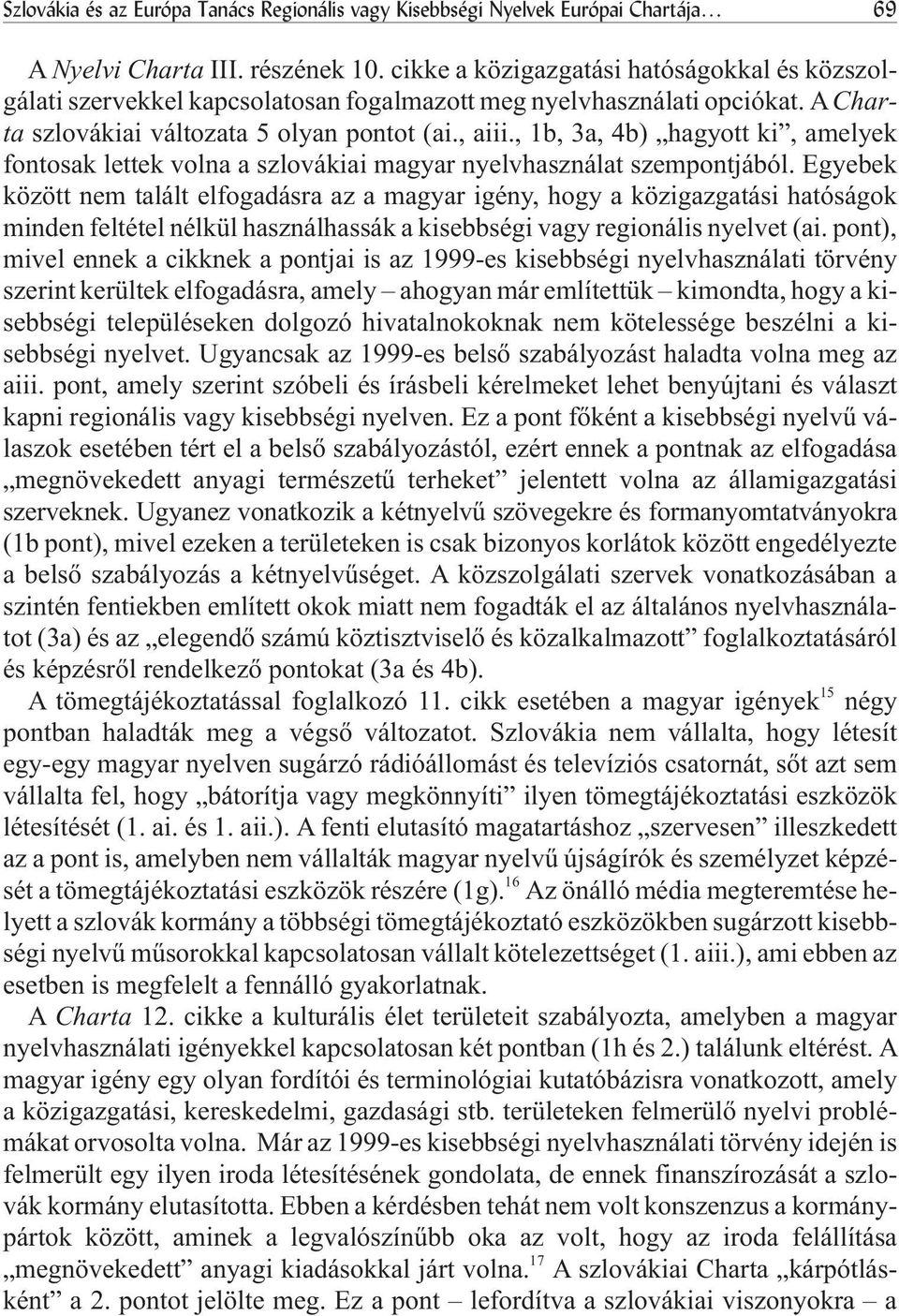 , 1b, 3a, 4b) hagyott ki, amelyek fontosak lettek volna a szlovákiai magyar nyelvhasználat szempontjából.