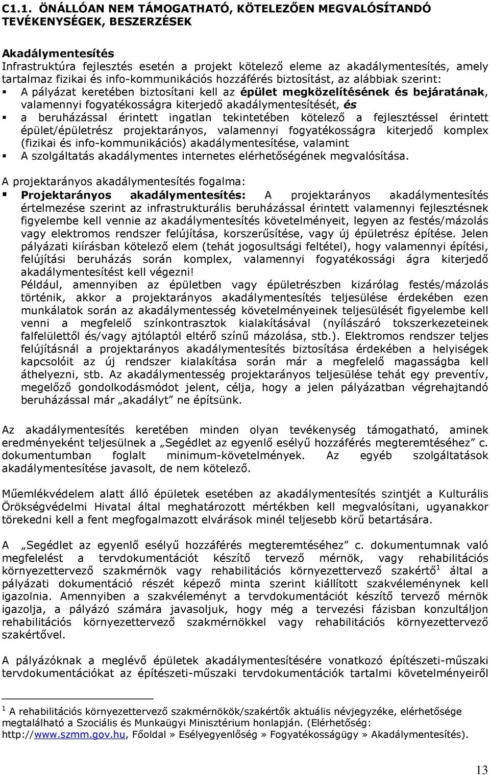 akadálymentesítését, és a beruházással érintett ingatlan tekintetében kötelezı a fejlesztéssel érintett épület/épületrész prjektaránys, valamennyi fgyatéksságra kiterjedı kmplex (fizikai és