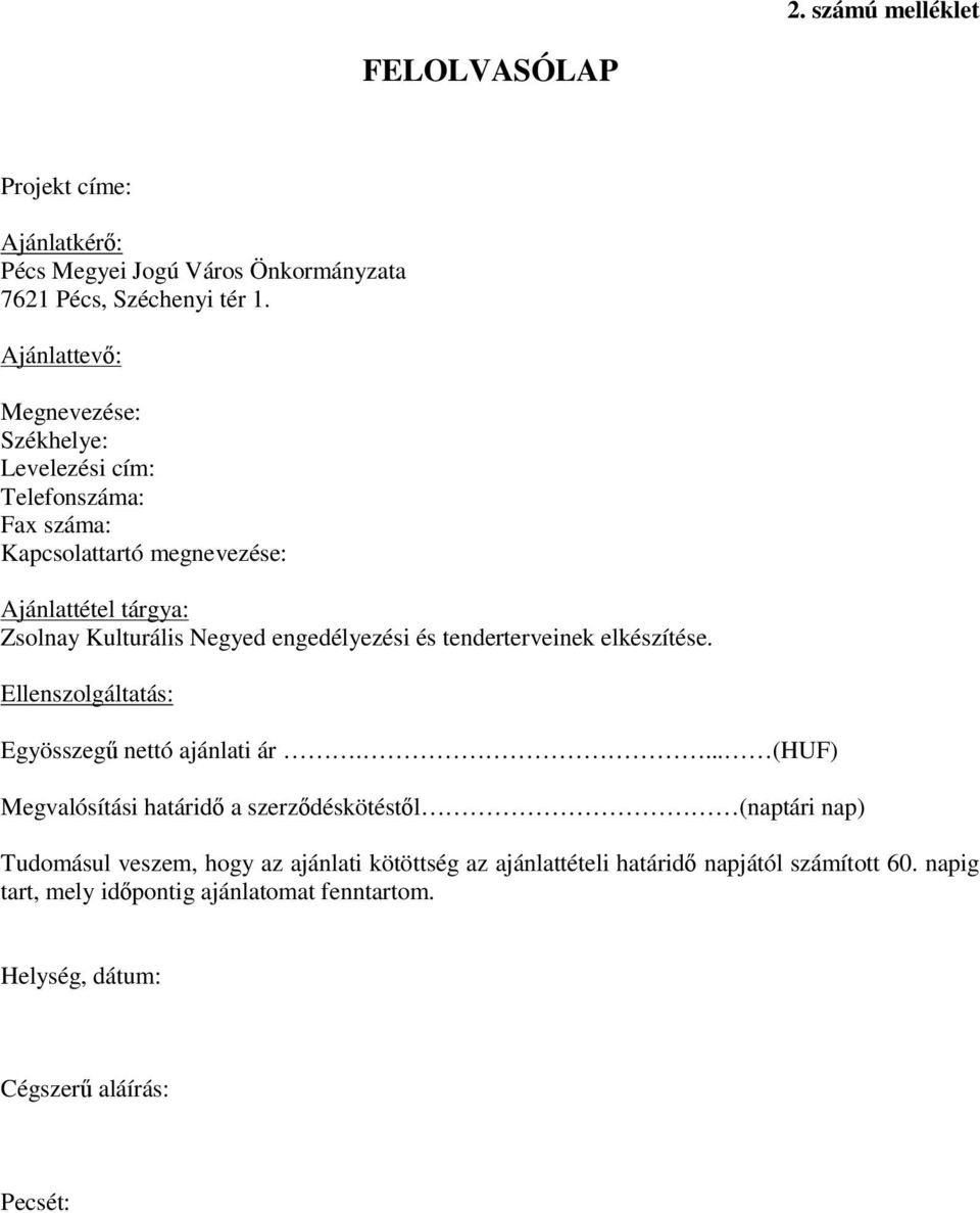 engedélyezési és tenderterveinek elkészítése. Ellenszolgáltatás: Egyösszeg nettó ajánlati ár.