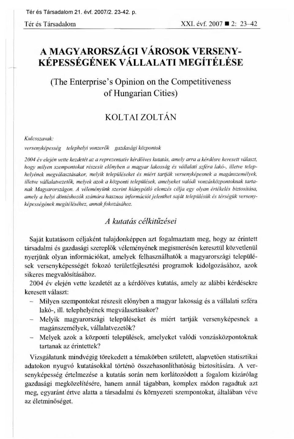 telephelyi vonzer ők gazdasági központok 2004 év elején vette kezdetét az a reprezentatív kérd őíves kutatás, amely arra a kérdésre keresett választ, hogy milyen szempontokat részesít el őnyben a