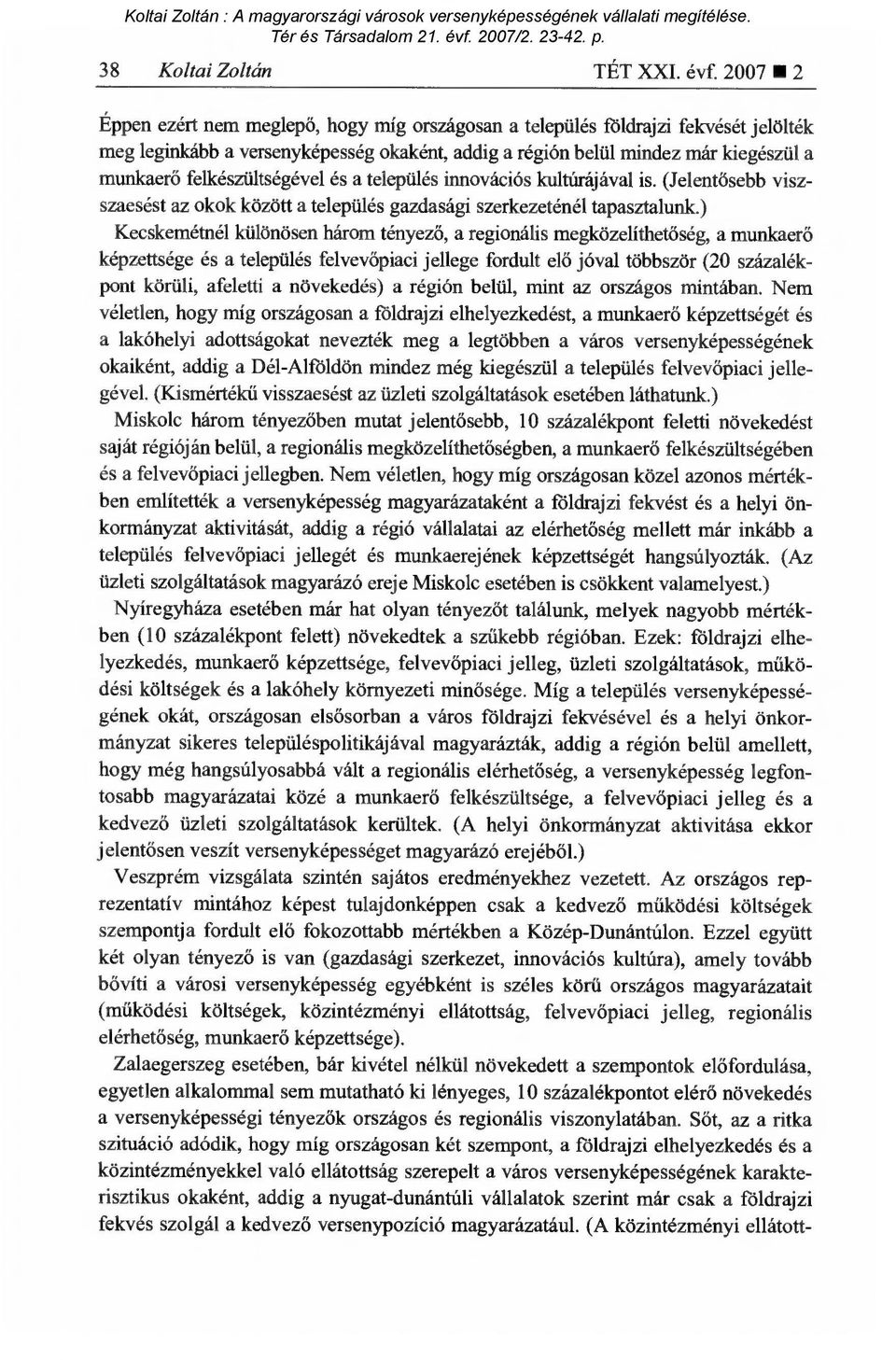 felkészültségével és a település innovációs kultúrájával is. (Jelent ősebb viszszaesést az okok között a település gazdasági szerkezeténél tapasztalunk.