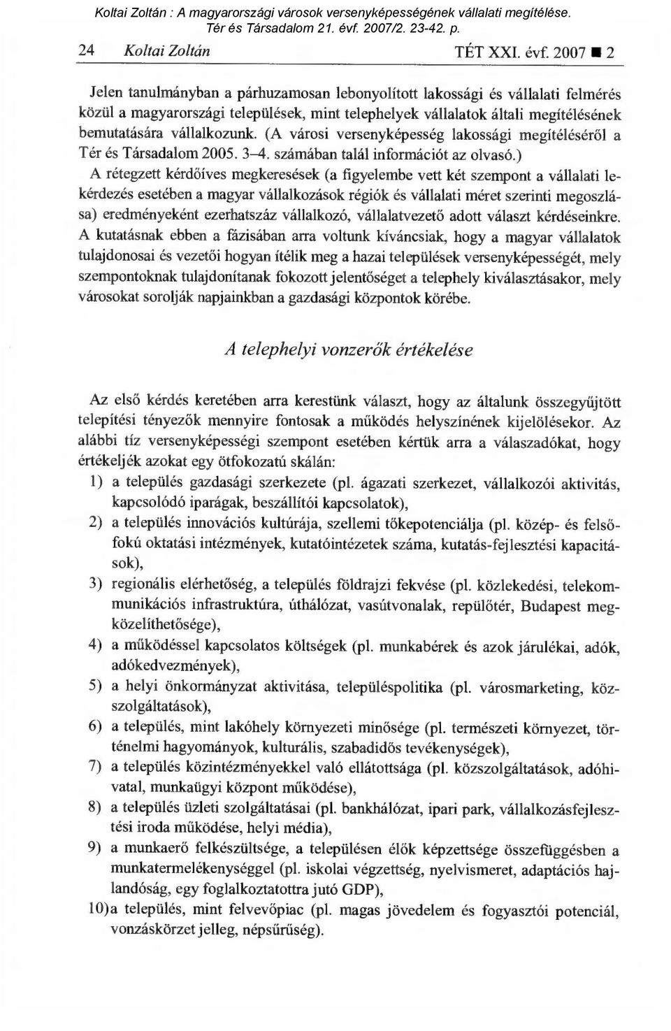 (A városi versenyképesség lakossági megítélésér ől a Tér és Társadalom 2005. 3-4. számában talál információt az olvasó.