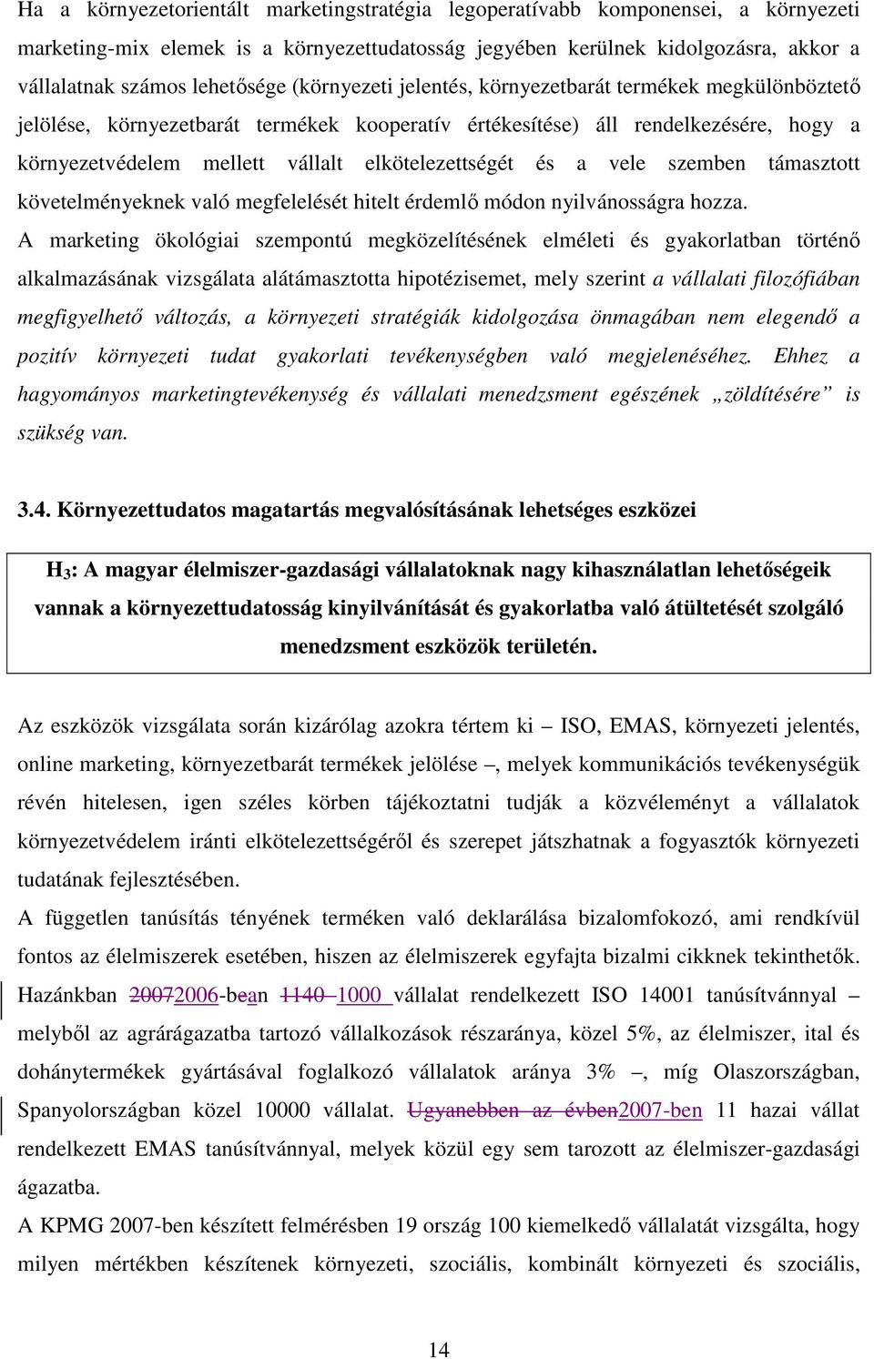 és a vele szemben támasztott követelményeknek való megfelelését hitelt érdemlı módon nyilvánosságra hozza.