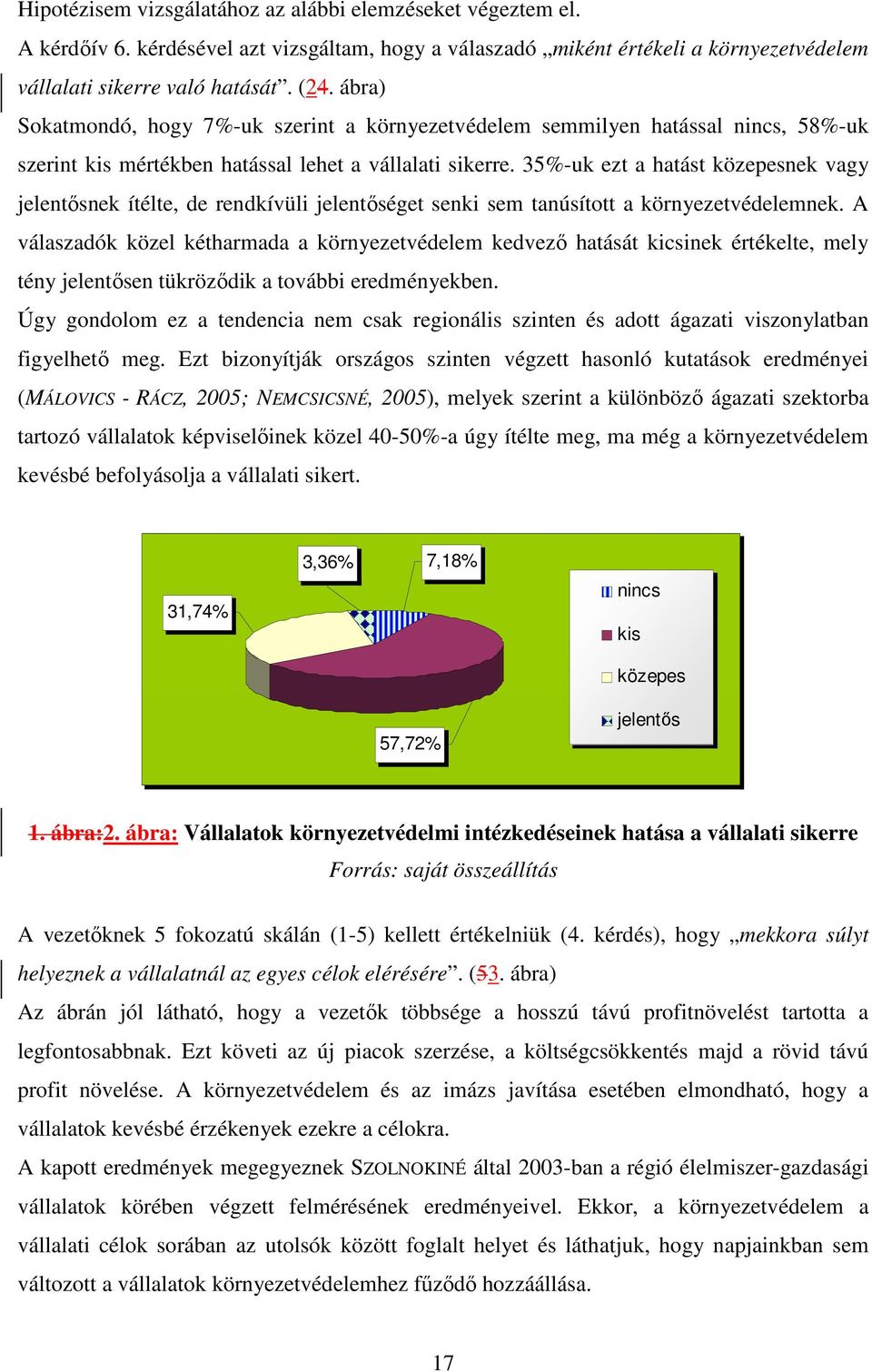 35%-uk ezt a hatást közepesnek vagy jelentısnek ítélte, de rendkívüli jelentıséget senki sem tanúsított a környezetvédelemnek.