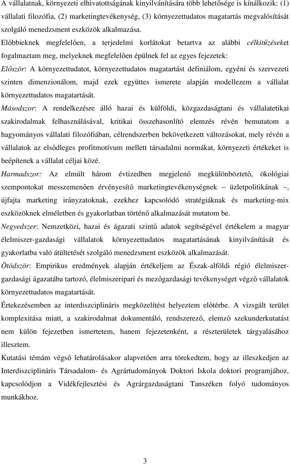 Elıbbieknek megfelelıen, a terjedelmi korlátokat betartva az alábbi célkitőzéseket fogalmaztam meg, melyeknek megfelelıen épülnek fel az egyes fejezetek: Elıször: A környezettudatot, környezettudatos