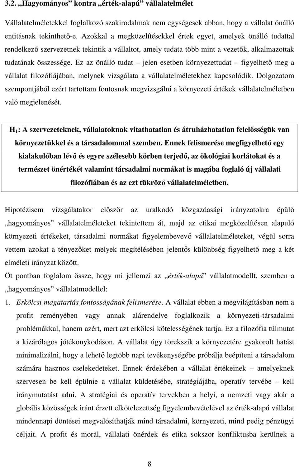 Ez az önálló tudat jelen esetben környezettudat figyelhetı meg a vállalat filozófiájában, melynek vizsgálata a vállalatelméletekhez kapcsolódik.