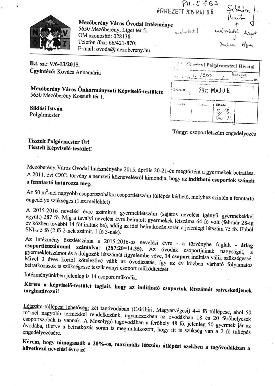 Tisztelt Képviselő-testület! Tárgy: csoportlétszám engedélyezés Mezőberény Város Óvodi Intézményébe 2015. április 20-21-én megtörtént gyermekek beírtás. A 2011. évi CXC.