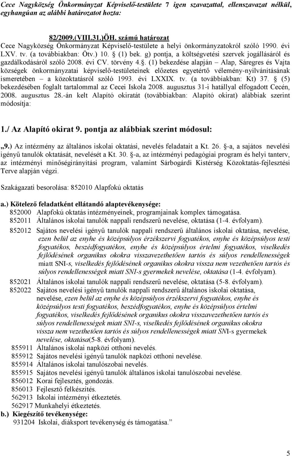 g) pontja, a költségvetési szervek jogállásáról és gazdálkodásáról szóló 2008. évi CV. törvény 4.