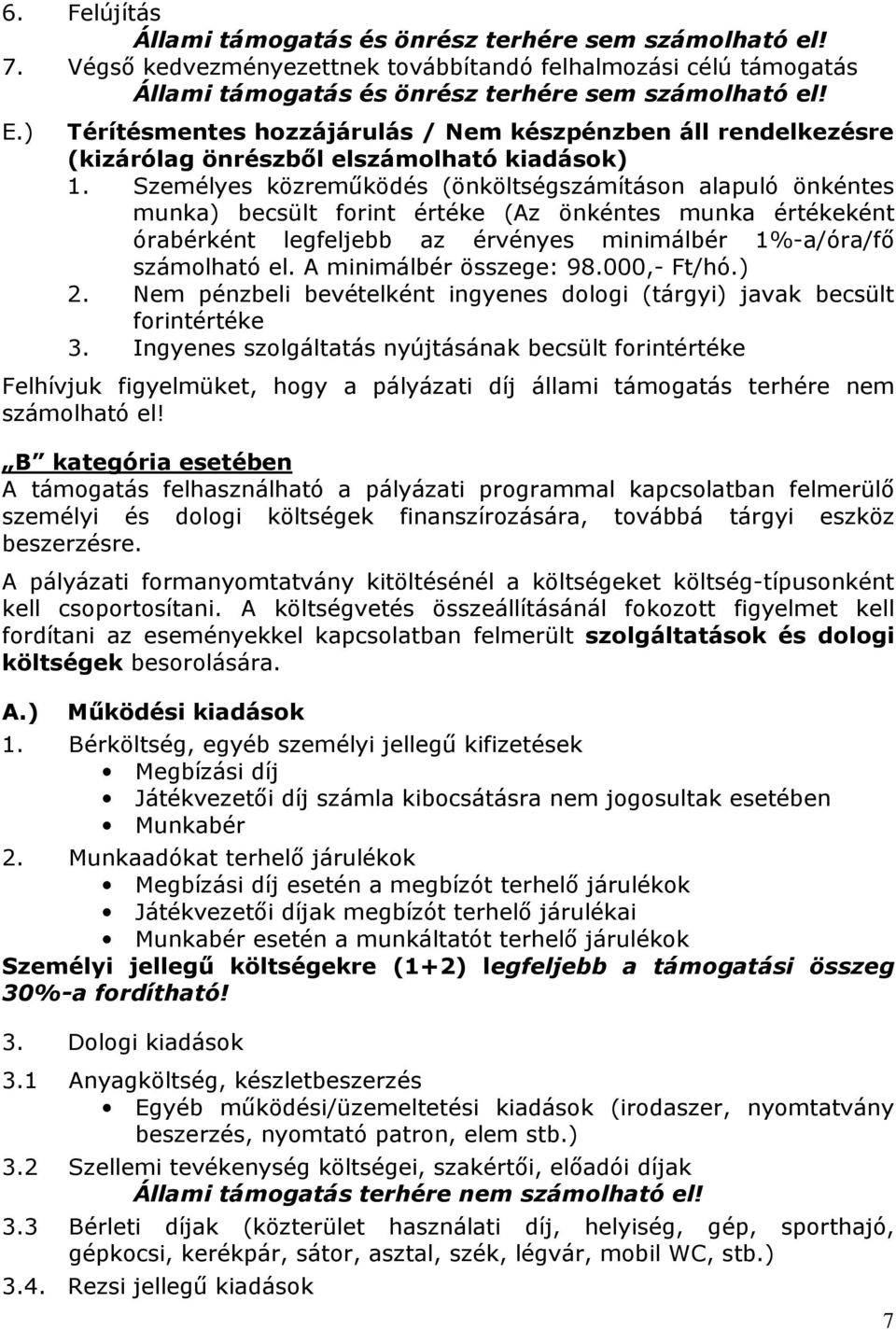 Személyes közreműködés (önköltségszámításon alapuló önkéntes munka) becsült forint értéke (Az önkéntes munka értékeként órabérként legfeljebb az érvényes minimálbér 1%-a/óra/fő számolható el.