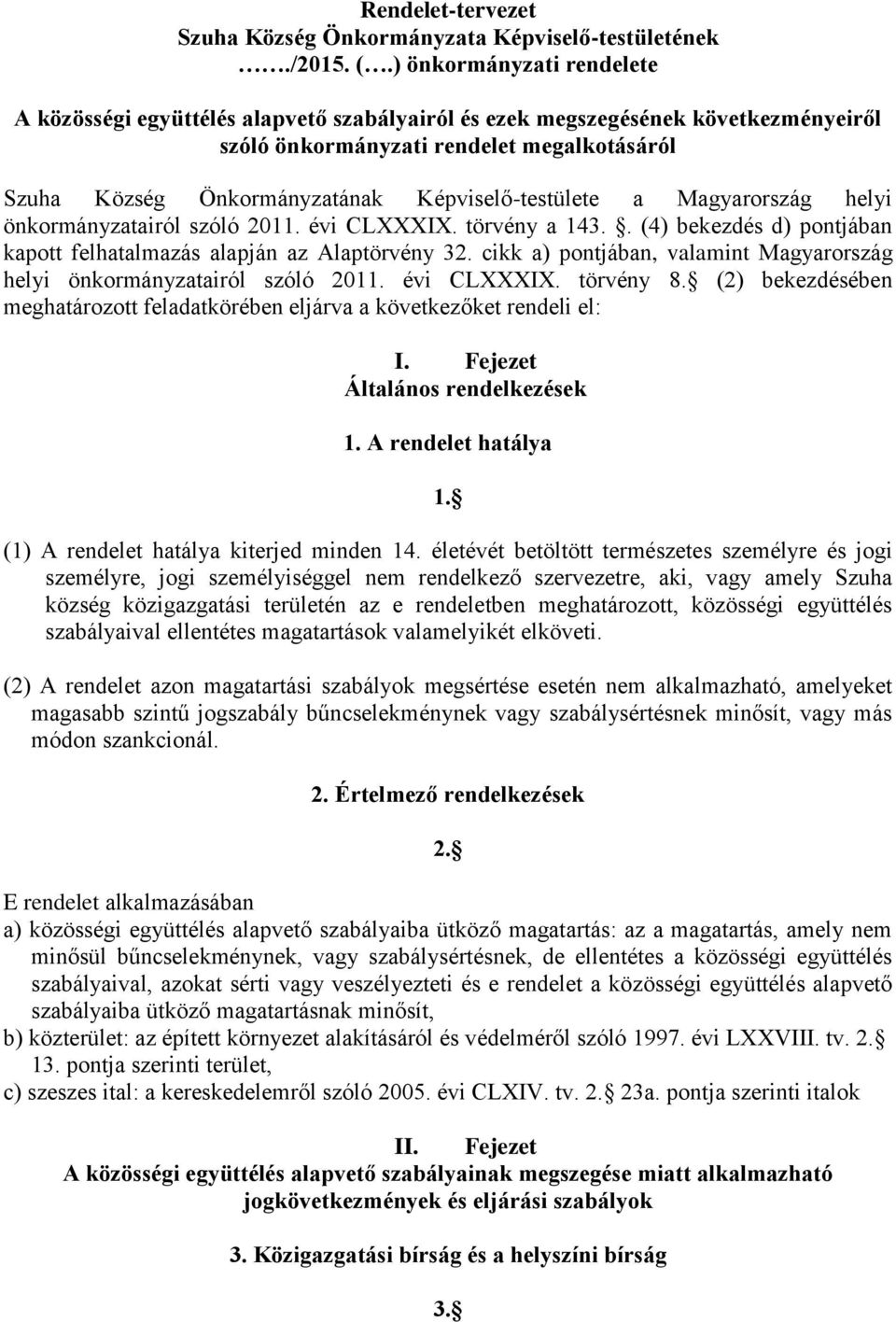 Képviselő-testülete a Magyarország helyi önkormányzatairól szóló 2011. évi CLXXXIX. törvény a 143.. (4) bekezdés d) pontjában kapott felhatalmazás alapján az Alaptörvény 32.