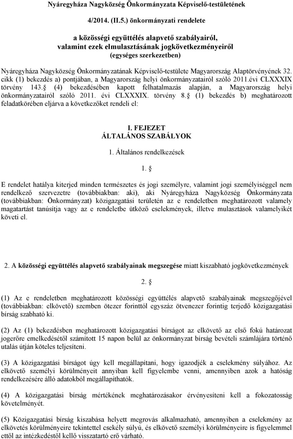 Képviselő-testülete Magyarország Alaptörvényének 32. cikk (1) bekezdés a) pontjában, a Magyarország helyi önkormányzatairól szóló 2011.évi CLXXXIX törvény 143.