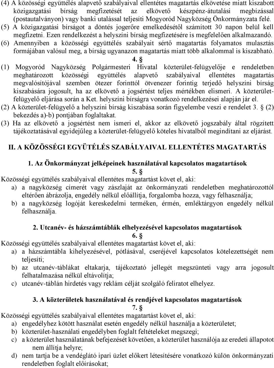 Ezen rendelkezést a helyszíni bírság megfizetésére is megfelelően alkalmazandó.