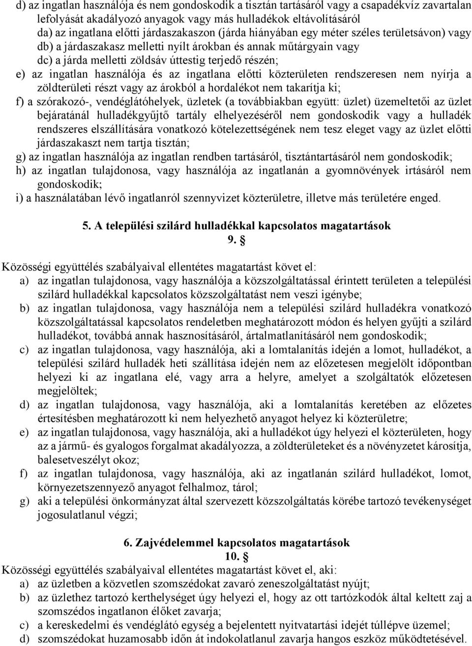 ingatlan használója és az ingatlana előtti közterületen rendszeresen nem nyírja a zöldterületi részt vagy az árokból a hordalékot nem takarítja ki; f) a szórakozó-, vendéglátóhelyek, üzletek (a