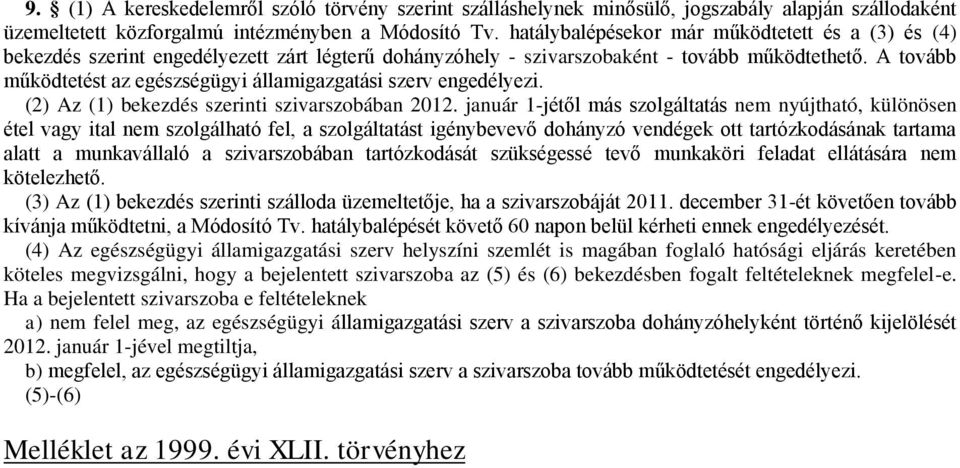 A tovább működtetést az egészségügyi államigazgatási szerv engedélyezi. (2) Az (1) bekezdés szerinti szivarszobában 2012.