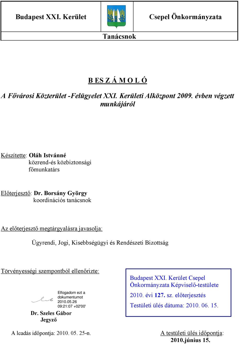 Borsány György koordinációs tanácsnok Az előterjesztő megtárgyalásra javasolja: Ügyrendi, Jogi, Kisebbségügyi és Rendészeti Bizottság Törvényességi