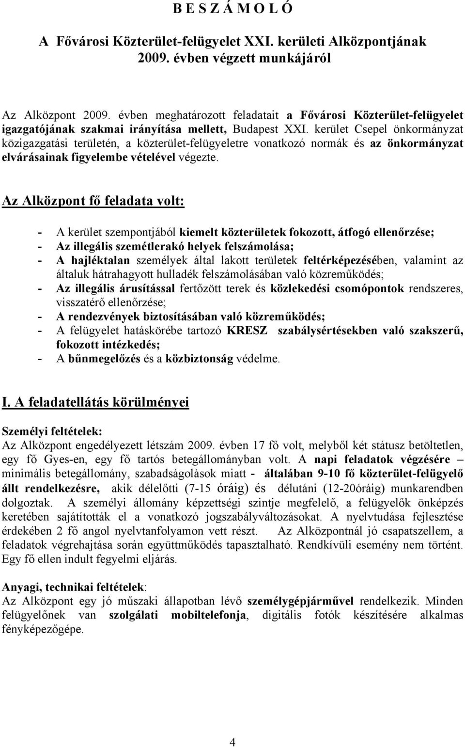 kerület Csepel önkormányzat közigazgatási területén, a közterület-felügyeletre vonatkozó normák és az önkormányzat elvárásainak figyelembe vételével végezte.