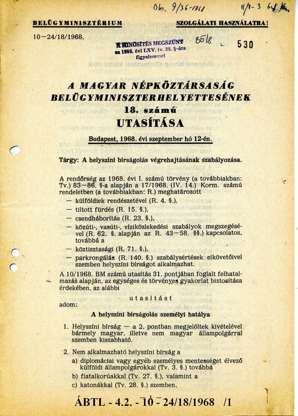 számú rendeletben (a továbbiakban: R.) meghatározott - külföldiek rendészetével (R. 4..), - tiltott fürdés (R. 15..), - csendháborítás (R. 23.