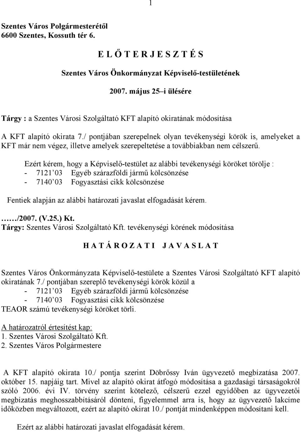 / pontjában szerepelnek olyan tevékenységi körök is, amelyeket a KFT már nem végez, illetve amelyek szerepeltetése a továbbiakban nem célszerű.