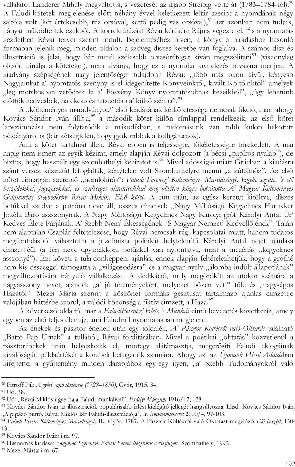 működtettek ezekből. A korrektúrázást Révai kérésére Rájnis végezte el, 92 s a nyomtatás kezdetben Révai tervei szerint indult.